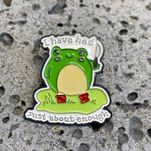 I Have Had Just About Enough Frog Tack Pin